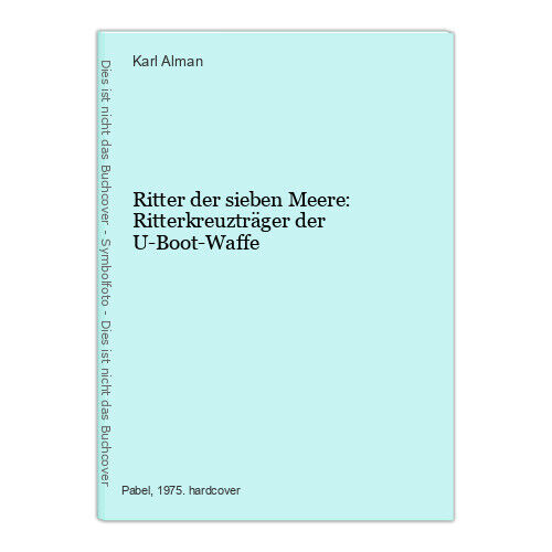 Ritter der sieben Meere: Ritterkreuzträger der U-Boot-Waffe Alman, Karl: - Afbeelding 1 van 1