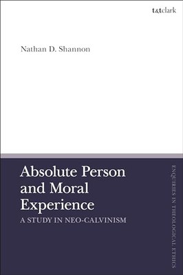 Shannon - Absolute Person and Moral Experience  A Study in Neo-Calvini - X555z