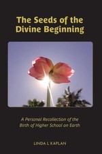 The Seeds of the Divine Beginning by Linda L. Kaplan Paperback Book