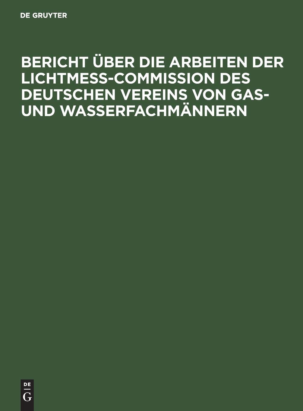 Bericht Über Die Arbeiten Der Lichtmess-Commission Des Deutschen Vere (Hardback)