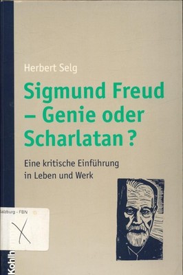 Sigmund Freud - Genie oder Scharlatan? Selg, Herbert: