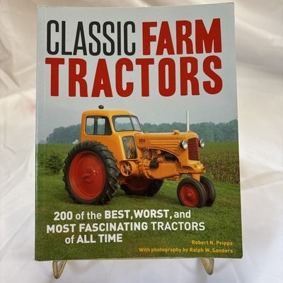 Classic Farm Tractors: 200 of the Best, Worst & Most Fascinating Photos Info Old