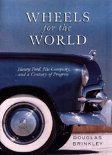 Wheels for the World: Henry Ford, His Company, and a Century of Progress - GOOD