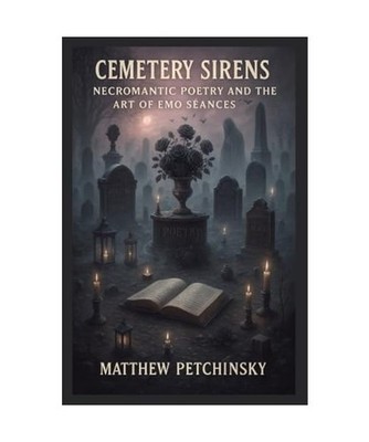 Cemetery Sirens: Necromantic Poetry and the Art of Emo Séances [Apophis Emo], P