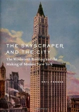 THE SKYSCRAPER AND THE CITY: THE WOOLWORTH BUILDING AND By Gail Fenske