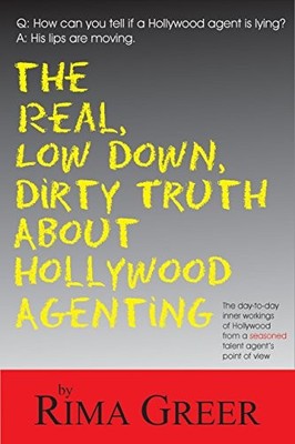 Real, Low Down, Dirty Truth About Hollyw..., Rima Greer