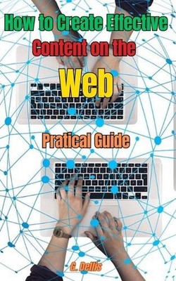 How to Create Effective Content on the Web: Practical Guide by G. Dellis Paperba