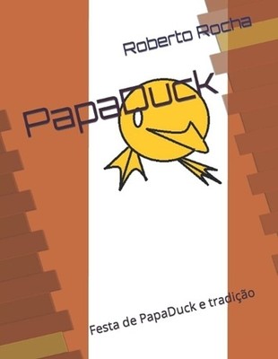 PapaDuck: Festa de PapaDuck e tradi??o by Roberto Da Silva Rocha Msc (Portuguese