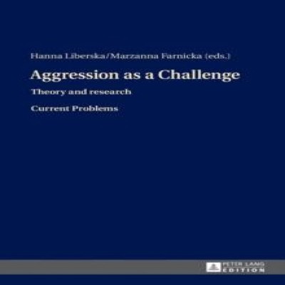Aggression as a Challenge Theory and research- Current Problems P