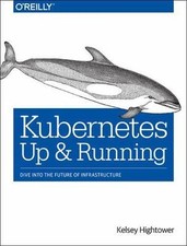Kubernetes: Up and Running: Dive into the Future of Infrastructure by 