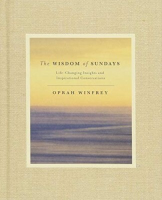 The Wisdom of Sundays : Life-Changing Insights from Super Soul Conversations 