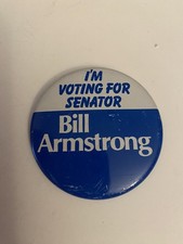 I&rsquo;m  Voting For Senator Bill Armstrong Political Pin Back Button P24