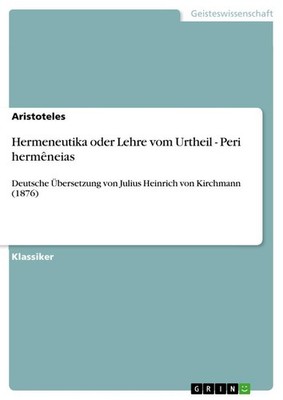 Hermeneutika oder Lehre vom Urtheil - Peri hermêneias Aristoteles