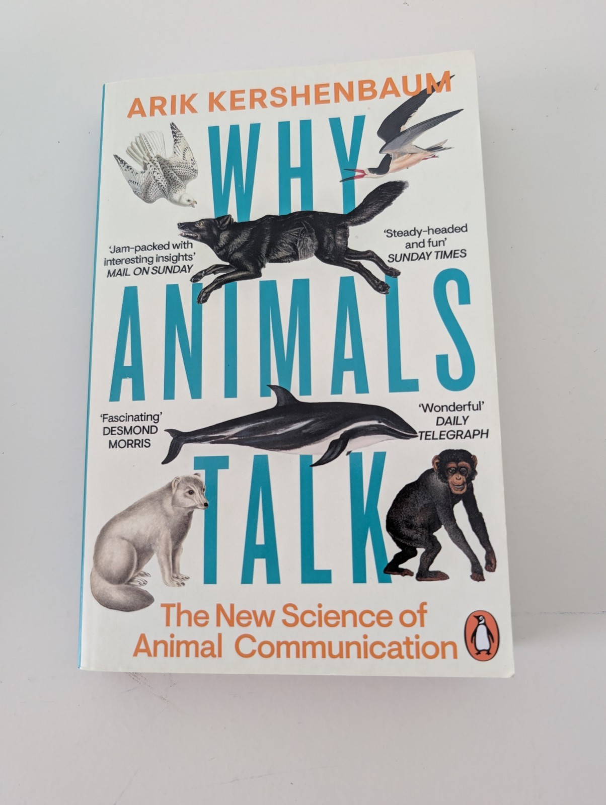 Why Animals Talk : The New Science of Animal Communication by Arik...