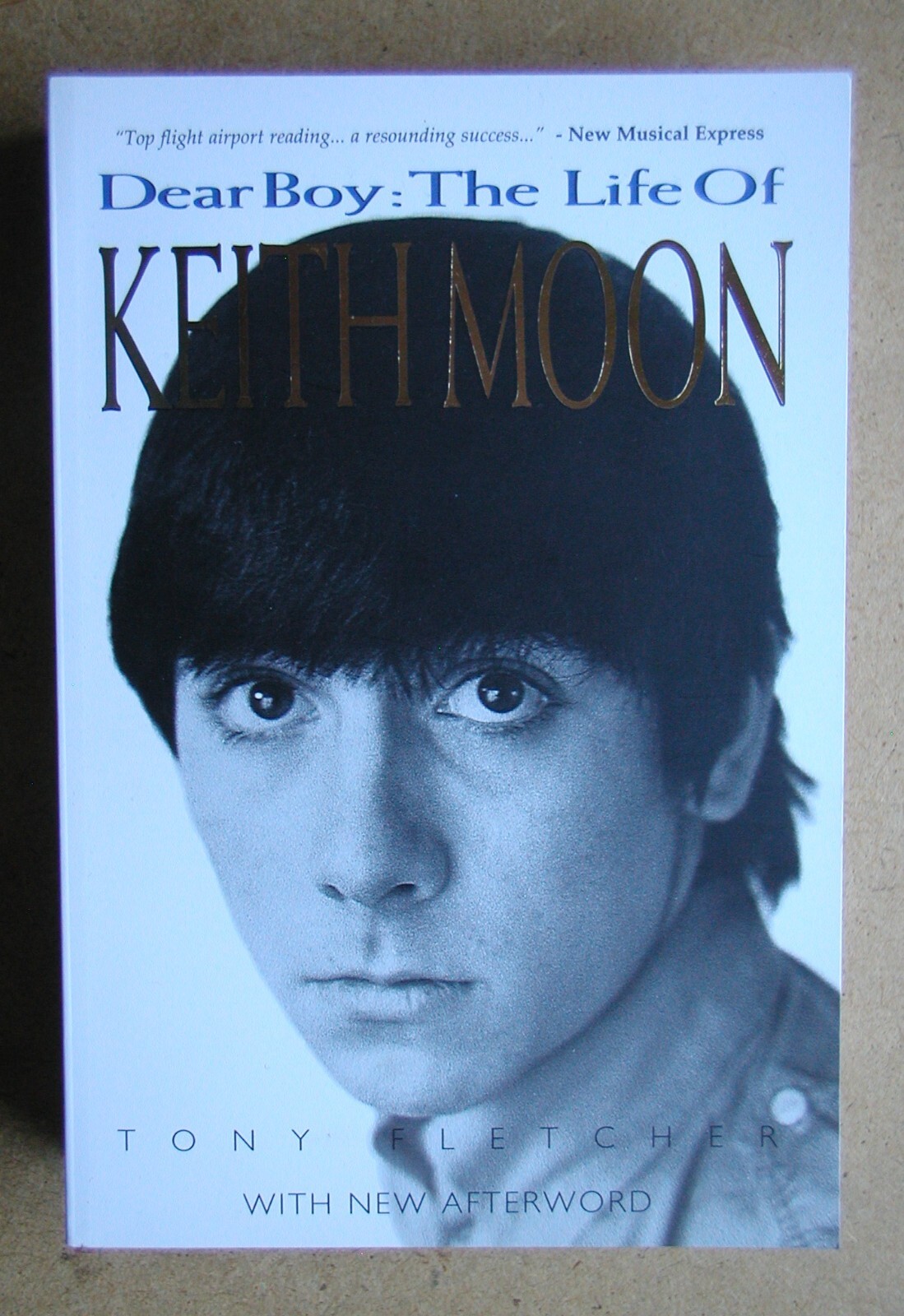 Dear Boy: The Life of Keith Moon. By Tony Fletcher. 2005 PB. Illustrated. As New
