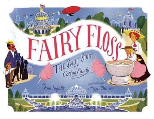 Fairy Floss: The Sweet Story of Cotton Candy by Ann Ingalls: New