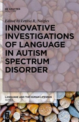 Innovative Investigations of Language in Autism Spectrum Disorder Letitia Naigle