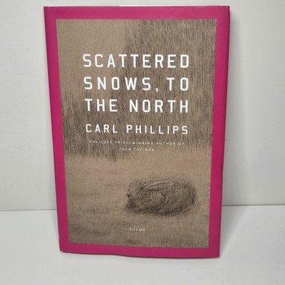Scattered Snows, To The North By Carl Phillips 2024 Signed True First Edition