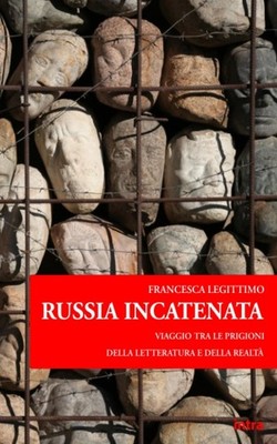 Bücher Francesca Legitime - Russland gefesselt. Reise zwischen den Gefängnissen des Bettes