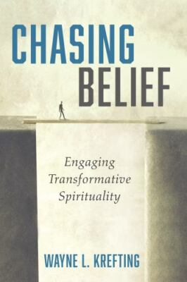 Chasing Belief: Engaging Transformative Spirituality by Krefting, Wayne L,Kreft