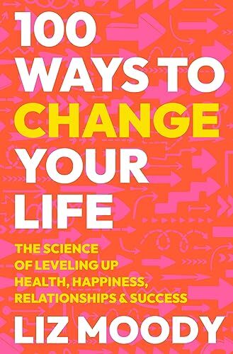 100 Ways to Change Your Life: The Science of Leveling Up Health, Happiness, Relationships & Success – Actionable Tools for Personal Growth and Mental Well-Being - Image 3