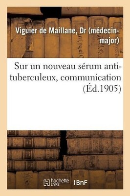Sur Un Nouveau Srum Anti-Tuberculeux, Communication by Dr Viguier de Maillane (F
