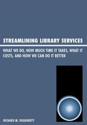 Streamlining Library Services: What We Do, How Much Time It Takes, What It Costs