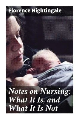 Notes on Nursing: What It Is, and What It Is Not Florence Nightingale Buch