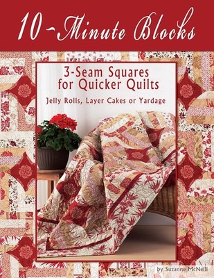 10-Minute Blocks: 3-Seam Squares for Quicker Quilts: Jelly Rolls, Layer Cake...
