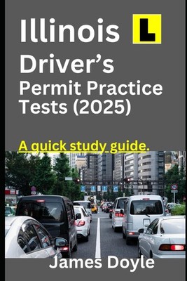 ILLINOIS Driver s Permit Practice Tests 2025 A quick study guide: DMV Permit/Lic