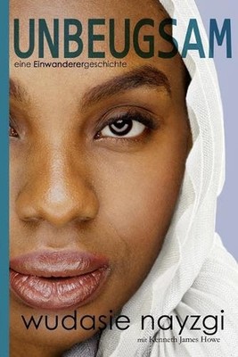 Unbeugsam: eine Einwanderergeschichte: Eine Einwanderergeschichte by Kenneth How