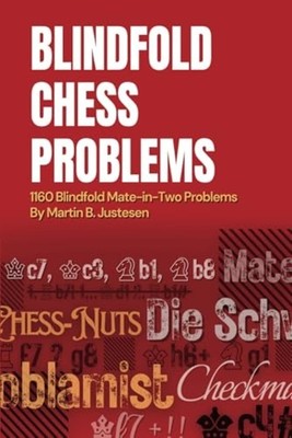 Blindfold Chess Problems 1160 Blindfold Mate-in-Two Pro -  NEW MARTIN B. JUSTE 2