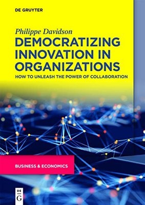 DEMOCRATIZING INNOVATION IN ORGANIZATION by Philippe Davidson Paperback Business
