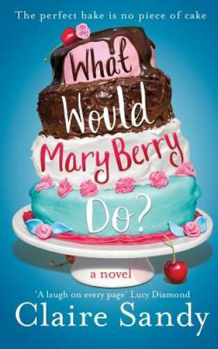 What Would Mary Berry Do? - Paperback By Sandy, Claire - GOOD