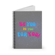 Spiral Notebook - Be You, Do You, For You - Gift for Writers