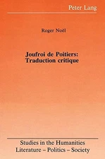JOUFROI DE POITIERS: TRADUCTION CRITIQUE (STUDIES IN THE By Roger Noel BRAND NEW