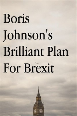 Boris Johnson's Brilliant Plan for Brexit by English, English, Brand New, Fre...
