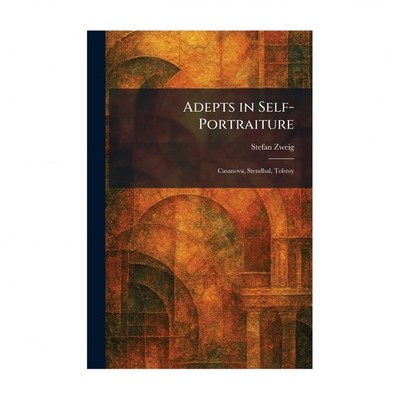 Adepts in Self-Portraiture: Casanova, Stendhal, Tolstoy