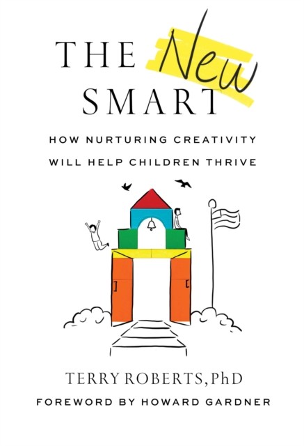 The New Smart: How Nurturing Creativity Will Help  by Terry Roberts PAPERBACK