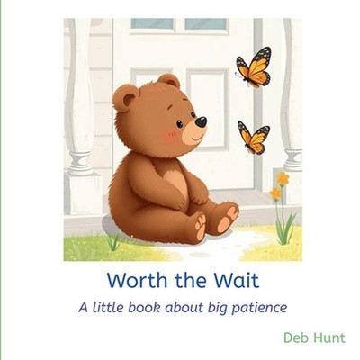 Worth the Wait: A little book about big patience by Deb Hunt Paperback Book
