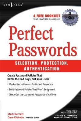 PERFECT PASSWORDS: SELECTION, PROTECTION, AUTHENTICATION By Mark Burnett & Dave