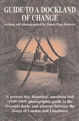 Guide to a Dockland of Change: A Present Day, Historical, Anecdotal and (1949-69