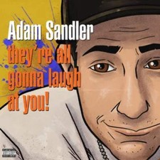 Adam Sandler - Theyre All Gonna Laugh At You!...