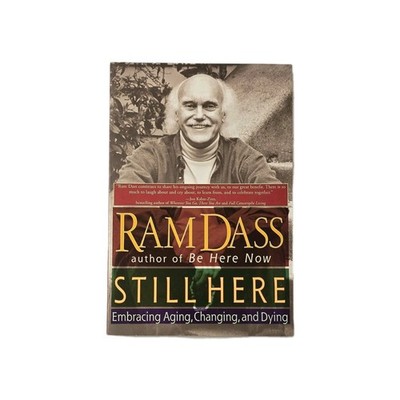 Still Here : Embracing Aging, Changing, and Dying by Ram Dass (2001, Trade...