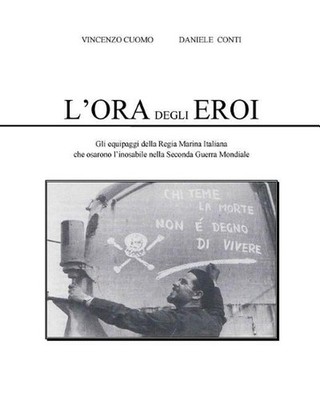 L'Ora degli Eroi: Gli equipaggi della Regia Marina Italiana che osarono l'inosab