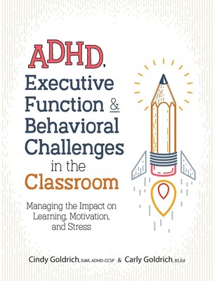 ADHD, Executive Function & Behavioral Challenges in the Classroom: Managing ...