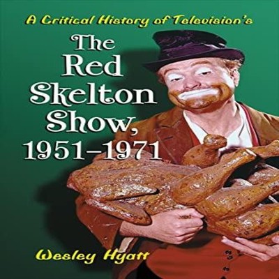 A Critical History of Television's The Red Skelton Show 1951-1971