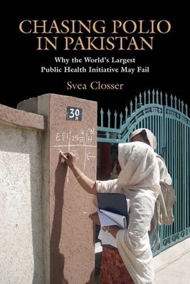 CHASING POLIO IN PAKISTAN: WHY THE WORLD'S LARGEST PUBLIC By Svea Closser *VG+*