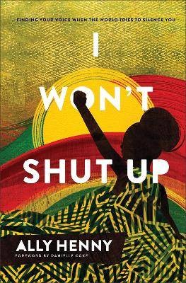 I Won`t Shut Up  Finding Your Voice When the World