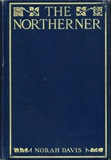 The Northerner by Norah Davis (The Century Company, 1905, Hardcover)